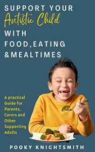 Book cover of Support Your Autistic Child with Food, Eating and Mealtimes